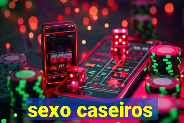 sexo caseiros